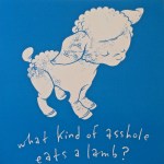 What Kind of Asshole Eats a Lamb – IMG_9865